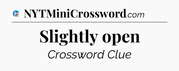 Slightly open Crossword Clue