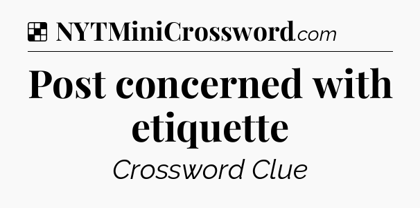Solution: Post concerned with etiquette - NYT Crossword