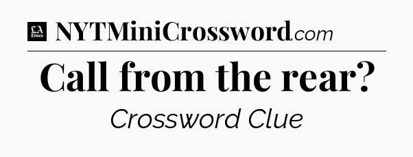 Call from the rear - LA Times Crossword