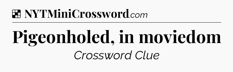 Solution: Pigeonholed, in moviedom - NYT Crossword