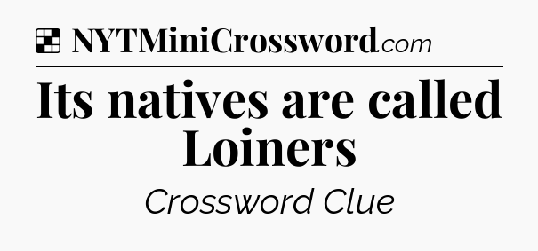 Solution: Its natives are called Loiners - NYT Crossword