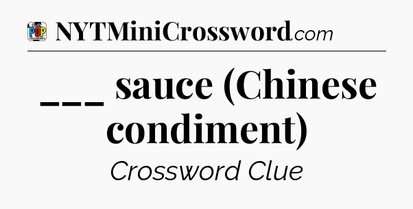 ___ sauce (Chinese condiment) Crossword Clue