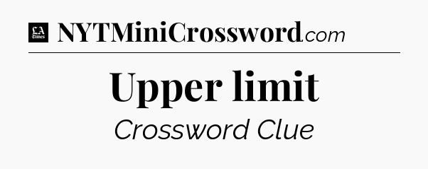 Upper limit - LA Times Crossword
