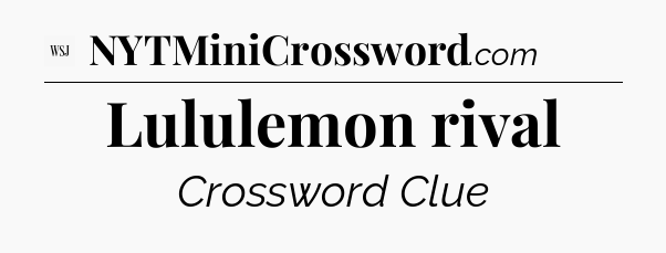 Lululemon rival - WSJ Crossword