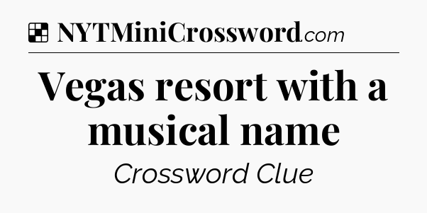 Solution: Vegas resort with a musical name - NYT Crossword