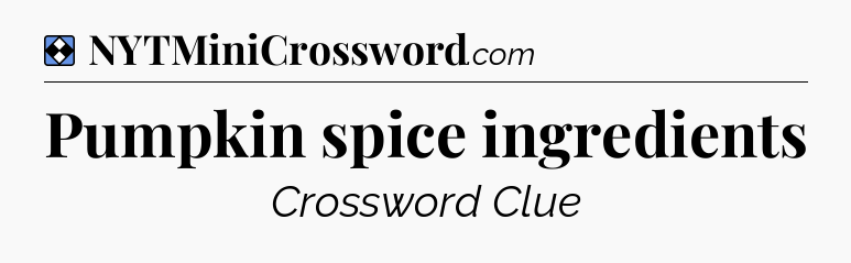 Solution: Pumpkin spice ingredients - NYT Mini Crossword
