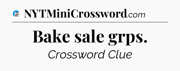 Bake sale grps Crossword Clue