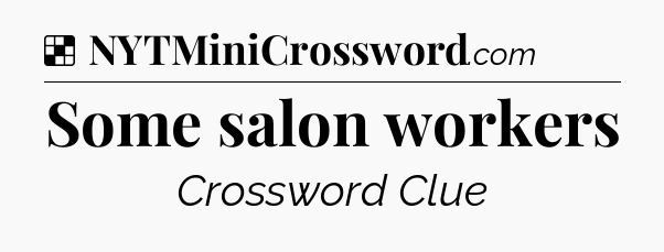 Solution: Some salon workers - NYT Crossword