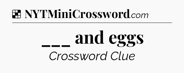 Solution: ___ and eggs - NYT Crossword