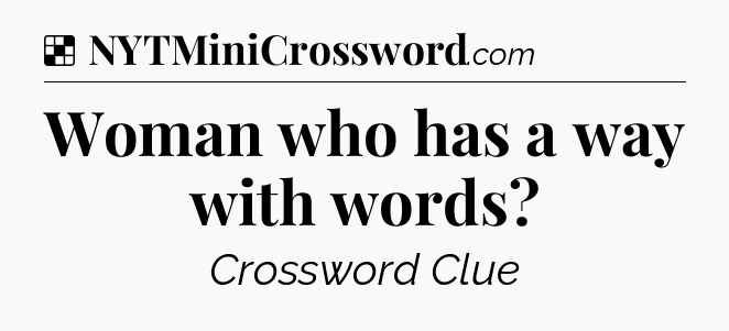 Solution: Woman who has a way with words - NYT Crossword