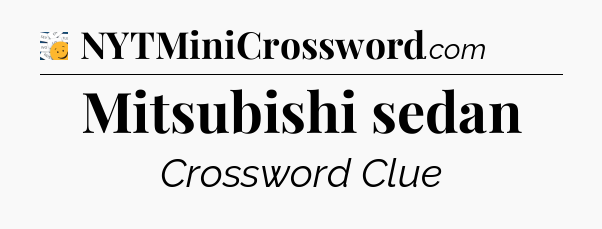 Mitsubishi sedan - 7 Little Words
