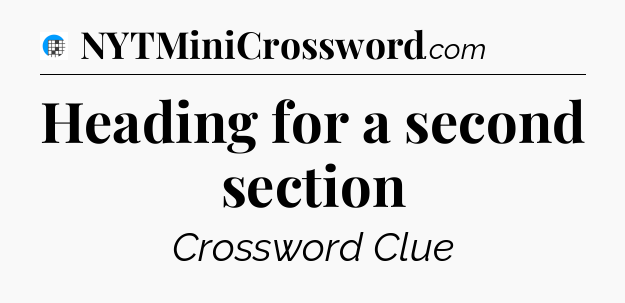 Heading for a second section Crossword Clue