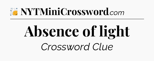 Absence of light - 7 Little Words