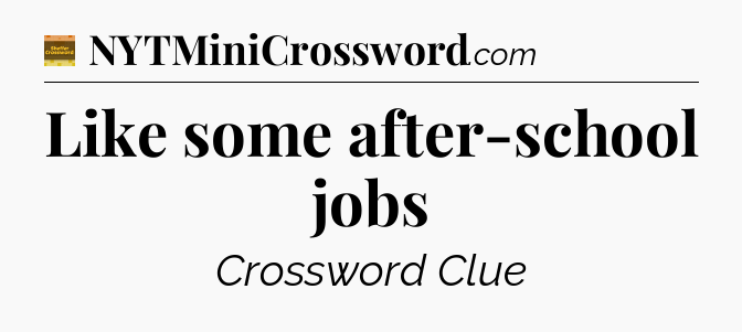 Like some after-school jobs - Eugene Sheffer Crossword
