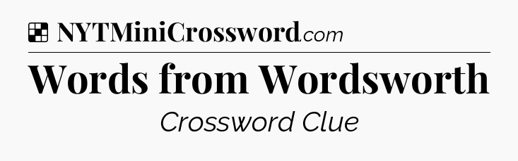 Solution: Words from Wordsworth - NYT Crossword