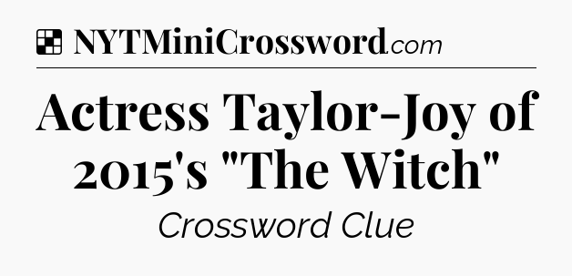 Solution: Actress Taylor-Joy of 2015's 