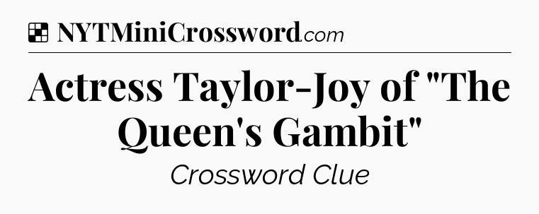 Solution: Actress Taylor-Joy of 
