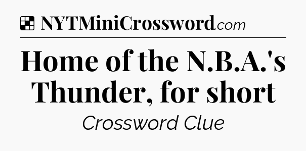 Solution: Home of the N.B.A.'s Thunder, for short - NYT Crossword