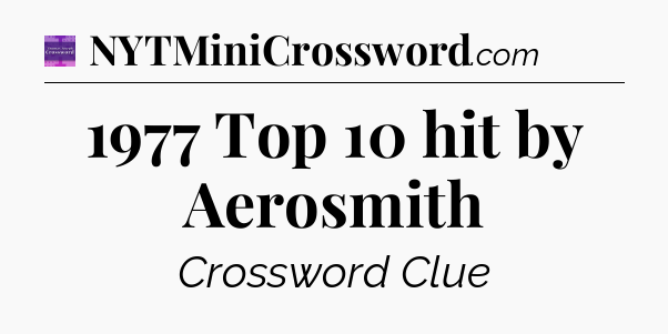 1977 Top 10 hit by Aerosmith - Thomas Joseph Crossword