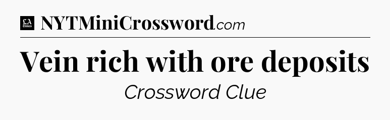 Vein rich with ore deposits - LA Times Crossword