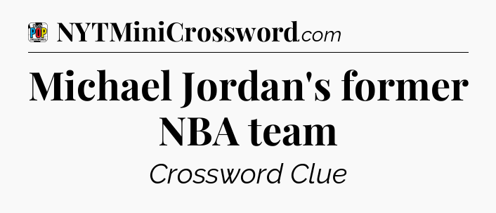 Michael Jordan's former NBA team Crossword Clue