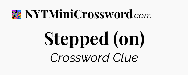 Stepped (on) Crossword Clue