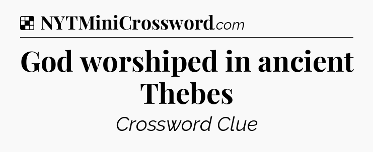 Solution: God worshiped in ancient Thebes - NYT Crossword