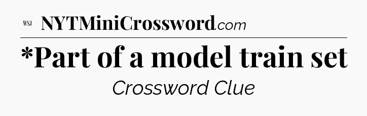 *Part of a model train set - WSJ Crossword