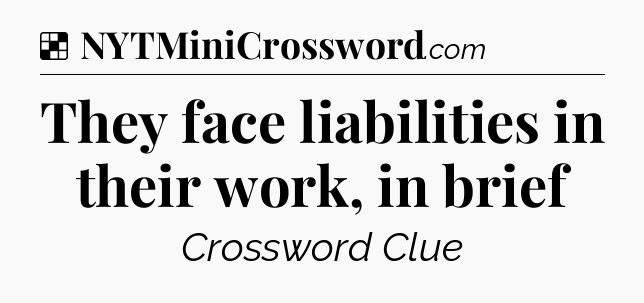 Solution: They face liabilities in their work, in brief - NYT Crossword