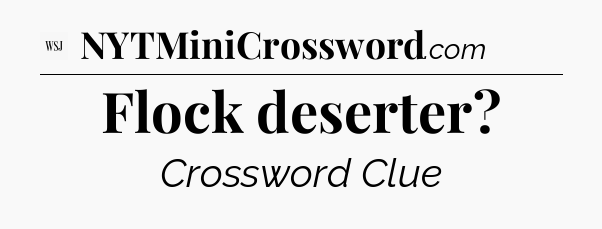 Flock deserter - WSJ Crossword