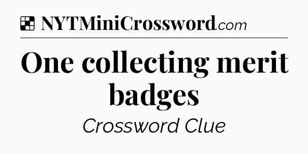 Solution: One collecting merit badges - NYT Crossword