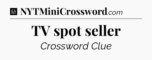TV spot seller - LA Times Crossword