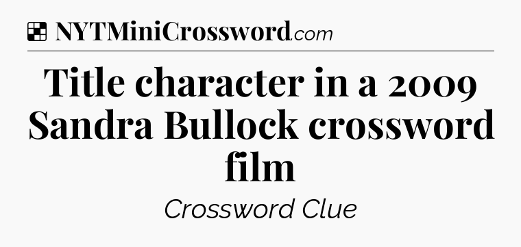 Solution: Title character in a 2009 Sandra Bullock crossword film - NYT Crossword