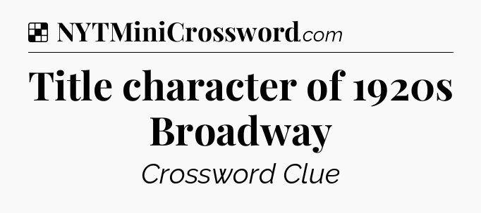 Solution: Title character of 1920s Broadway - NYT Crossword