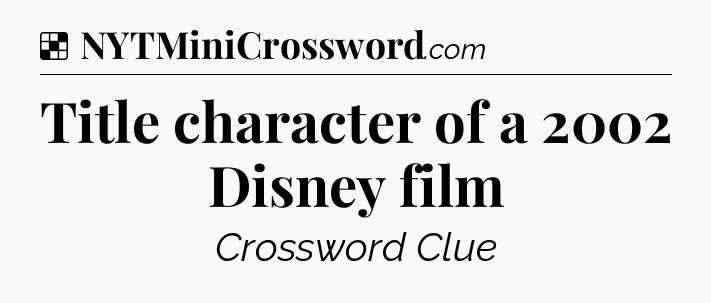Solution: Title character of a 2002 Disney film - NYT Crossword