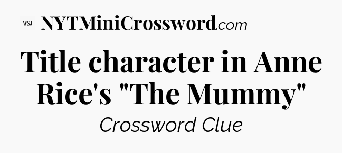 Title character in Anne Rice's 