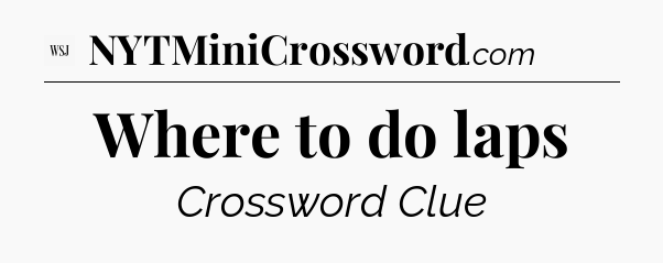 Where to do laps - WSJ Crossword