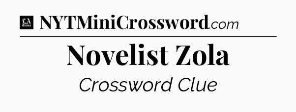 Novelist Zola - LA Times Crossword