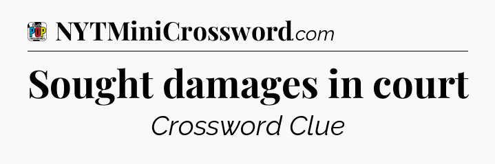 Sought damages in court Crossword Clue