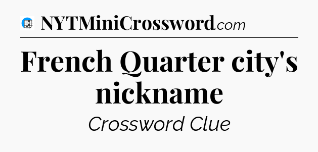 French Quarter city's nickname Crossword Clue