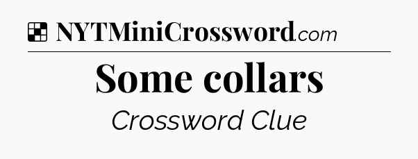 Solution: Some collars - NYT Crossword