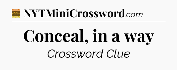 Conceal, in a way - Eugene Sheffer Crossword