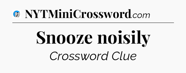 Snooze noisily Crossword Clue