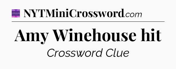 Amy Winehouse hit - Thomas Joseph Crossword