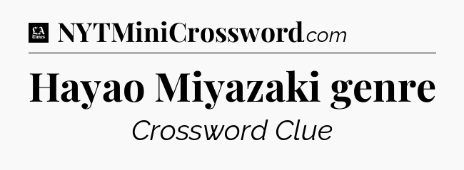 Hayao Miyazaki genre - LA Times Crossword