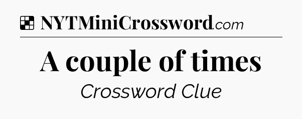 Solution: A couple of times - NYT Crossword