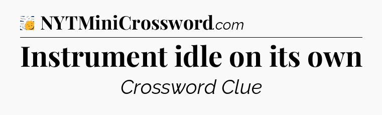 Instrument idle on its own - 7 Little Words