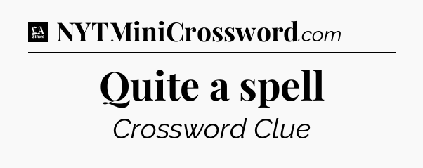 Quite a spell - LA Times Crossword