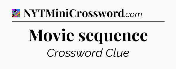 Movie sequence Crossword Clue