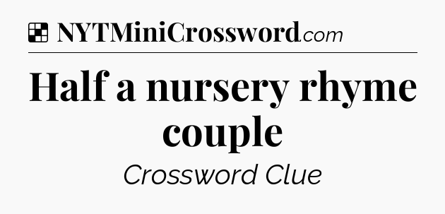Solution: Half a nursery rhyme couple - NYT Crossword